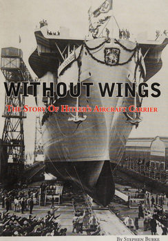 Without Wings: The Story of Hitler�s Aircraft Carrier
