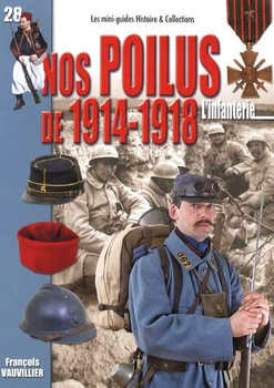 Nos Poilus de 1914-1918: L�Infanterie Aout 1914 - Novembre 1918 (Les mini-guides Histoire & Collections �28)