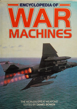 Encyclopedia of War Machines: An Historical Survey of the Worlds Great Weapons