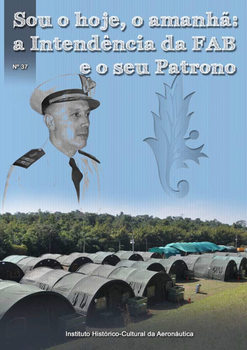 Sou o Hoje, o Amanha A Intendencia da FAB e o seu Patrono (Incaer �37)