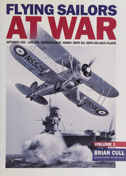Flying Sailors at War: Fleet Air Arm Operations during the Second World War Volume 1