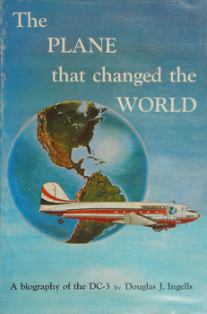 The Plane That Changed the World: A Biography of the DC-3