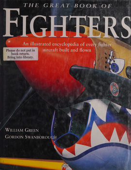 The Great Book of Fighters: An Illustrated Encyclopedia of Every Fighter Aircraft Built and Flown
