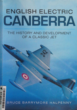 English Electric Canberra: The History and Development of a Classic Jet