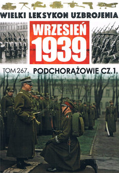Podchorazowie cz.1 (Wielki Leksykon Uzbrojenia: Wrzesien 1939 Tom 267)
