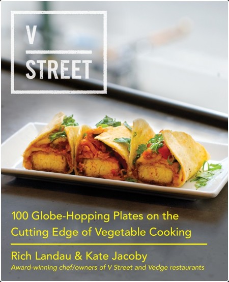 V Street - 100 Globe-Hopping Plates on the Cutting Edge of Vegetable Cooking