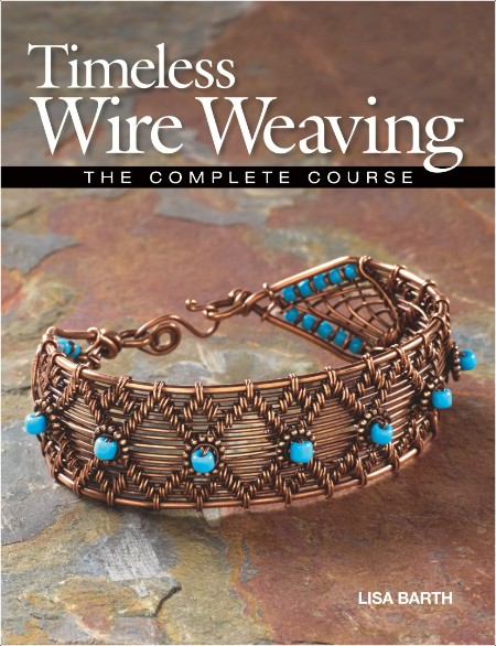 Timeless Wire Weaving - The Complete Course