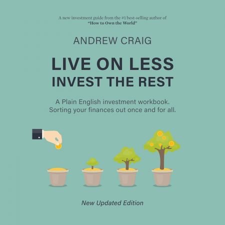 Live on Less, Invest the Rest: A Plain English Investment workbook . Sorting your finances out on...