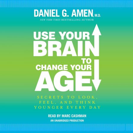 Use Your Brain to Change Your Age: Secrets to Look, Feel, and Think Younger Every Day (Audiobook)