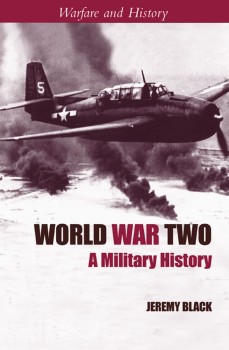 World War Two: A Military History (Warfare and History)