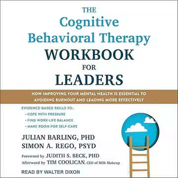 The Cognitive Behavioral Therapy Workbook for Leaders: How Improving Your Mental Health Is Essent...