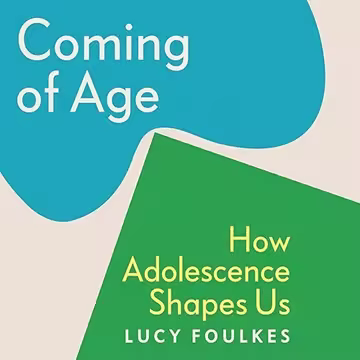 Coming of Age: How Adolescence Shapes Us [Audiobook]