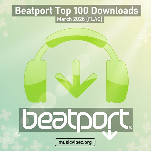 Beatport Top 100 Downloads March 2026 [FLAC]
