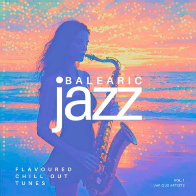 Balearic Jazz Flavoured Chill Out Tunes Vol. 1 (2026) FLAC