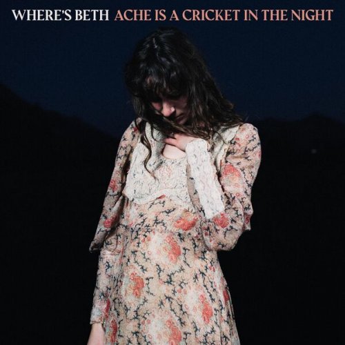 Where's Beth � Ache Is A Cricket In The Night [Where's Beth] � Alternative / Indie Folk 2026 (Lossless/FLAC)