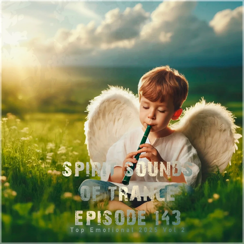 Spirit Sounds of Trance Episode 143 (Top Emotional 2025 Vo, 2)