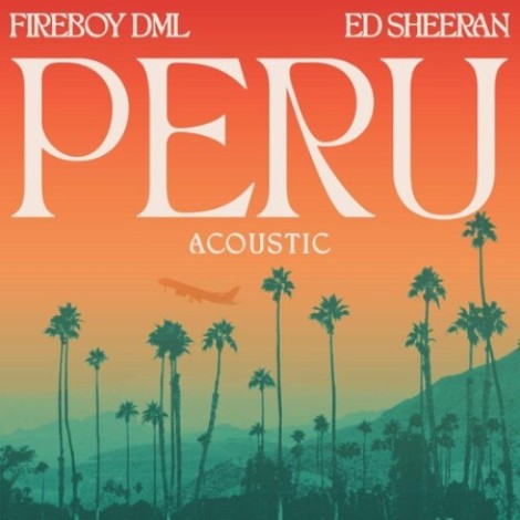 Fireboy DML, Ed Sheeran - Peru (Acoustic) (2022) mp3
