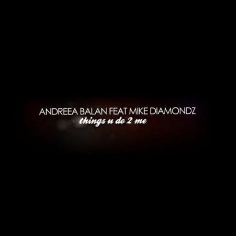 Andreea Bălan și Mike Diamondz - Things u do 2 me (2013) mp3