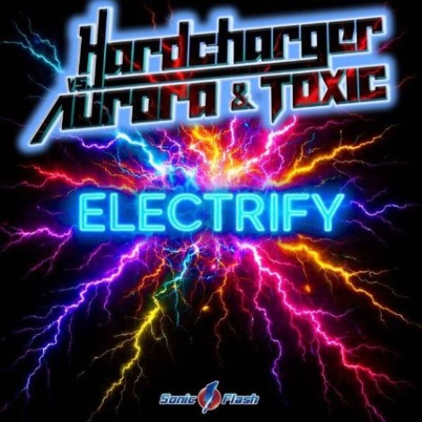 Hardcharger vs. Aurora & Toxic - Electrify (2026) mp3