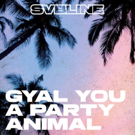 Svbline - Gyal You A Party Animal (2026) mp3