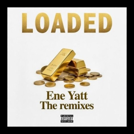 ENE Yatt - Loaded (The Remixes) (2026) mp3