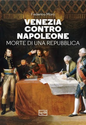 Federico Moro - Venezia contro Napoleone. Morte di una repubblica (2024)