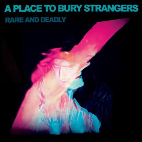 A Place To Bury Strangers - Rare And Deadly (2026) mp3