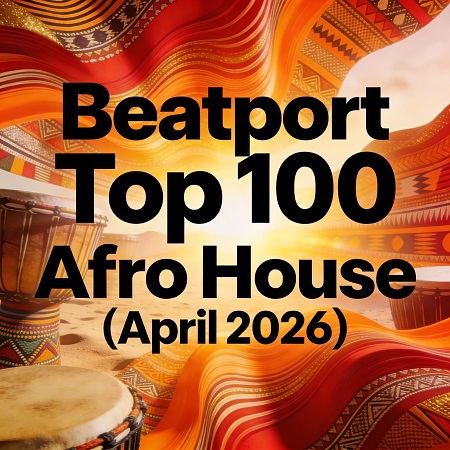 VA – Beatport Top 100 Afro House (April 2026)  — Afro House 2026