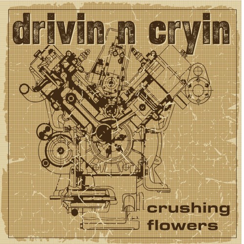 (Hard Rock) Drivin N Cryin - Crushing Flowers -...