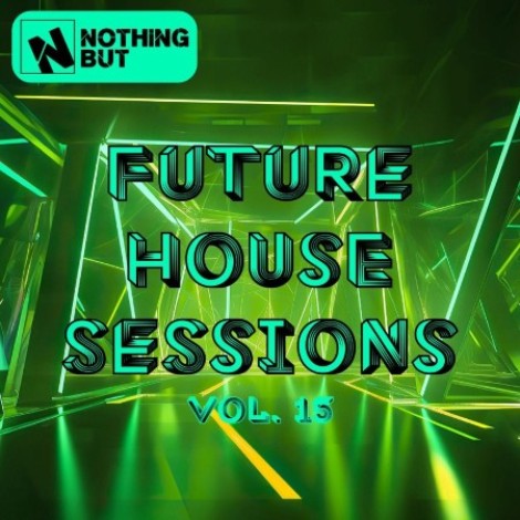 VA - Nothing But... Future House Sessions, Vol. 15 (2026) mp3