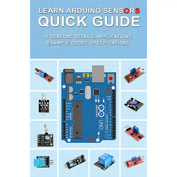 Learn Arduino Sensors Quick Guide: 40 Sensors details, Applications, Example Codes, Specifications