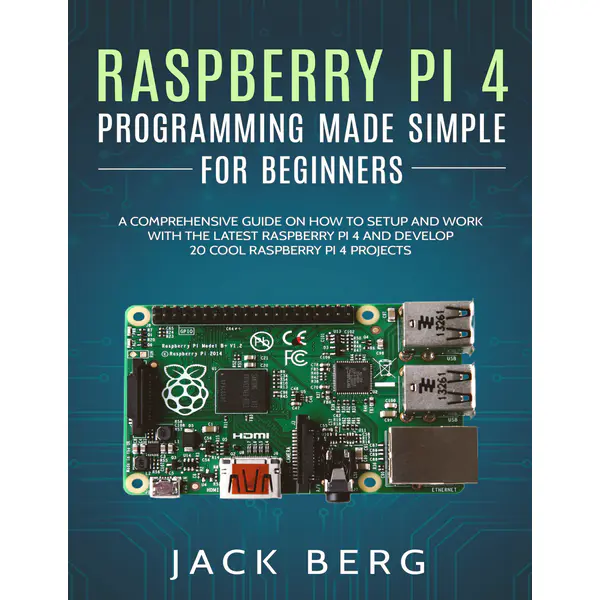 Raspberry Pi 4 Programming Made Simple For Beginners