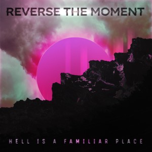 Reverse the Moment - Hell is a Familiar Place (2026)