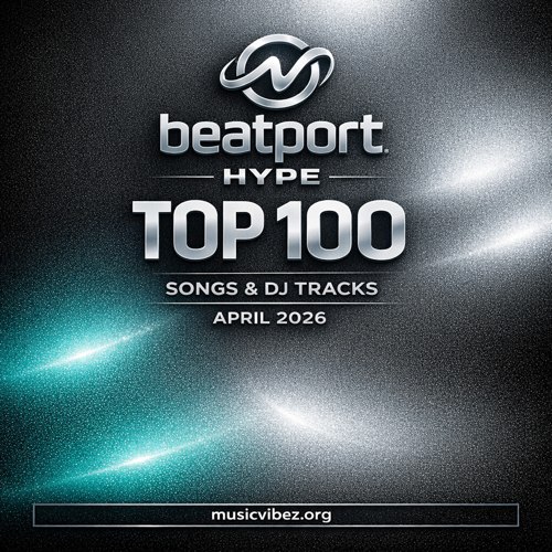 VA � Beatport Hype Top 100 Songs & DJ Tracks April 2026 � Electronic 2026