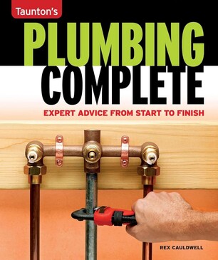 Plumbing Complete: Expert Advice from Start to Finish(Taunton's Complete)