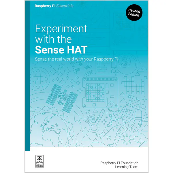Experiment with the Sense HAT: Sense the real world with your Raspberry Pi, 2nd Edition