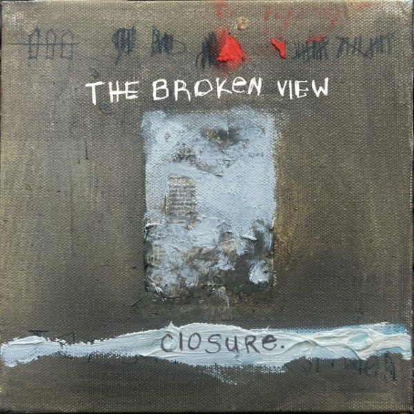 The Broken View - Closure. (2026)