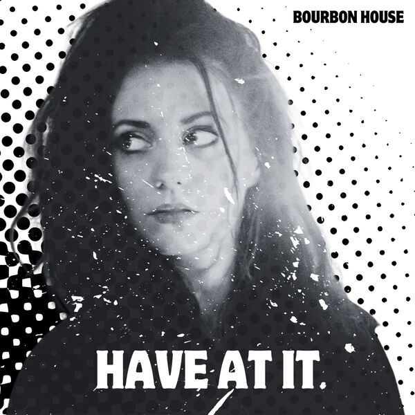 Bourbon House – Have at It (2025)