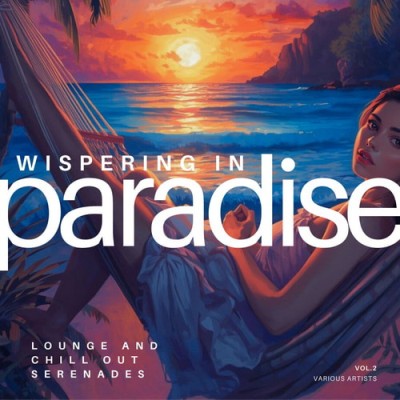 Whispering in Paradise Lounge and Chill out Serenades Vol. 2 (2026) FLAC