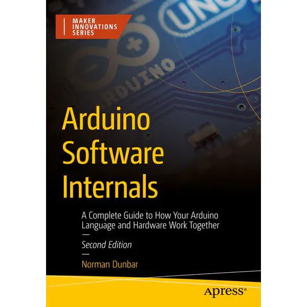 Arduino Software Internals, 2nd Edition