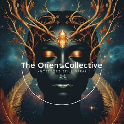 The Orient Collective Ancestors Still Speak (2026) FLAC