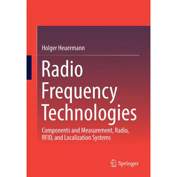 Radio Frequency Technologies: Components and Measurement, Radio, RFID, and Localization Systems