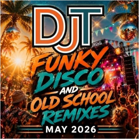 DJT - Funky Disco and Old School Remixes [May 2026-Bubanee]