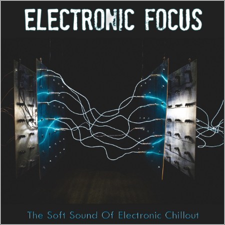 Various Artists - Electronic Focus (The Soft Sound Of Electronic Chillout) (2020)