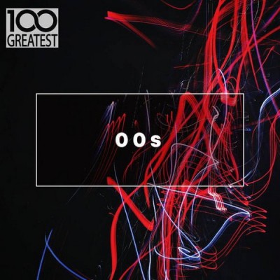 100 Greatest 00s The Best Songs from the Decade (2019) FLAC