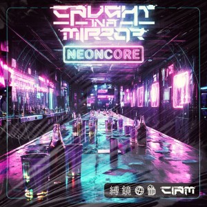 Caught In A Mirror - Neoncore (2026) Caught In A Mirror - Neoncore (2026)
