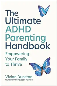 The Ultimate ADHD Parenting Handbook Empowering Your Family to Thrive
