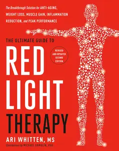 The Ultimate Guide to Red Light Therapy Revised and Updated The Breakthrough Solution for Anti-Aging, Weight Loss, Muscle Gai
