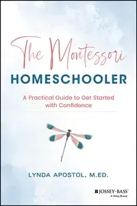 The Montessori Homeschooler A Practical Guide to Get Started with Confidence