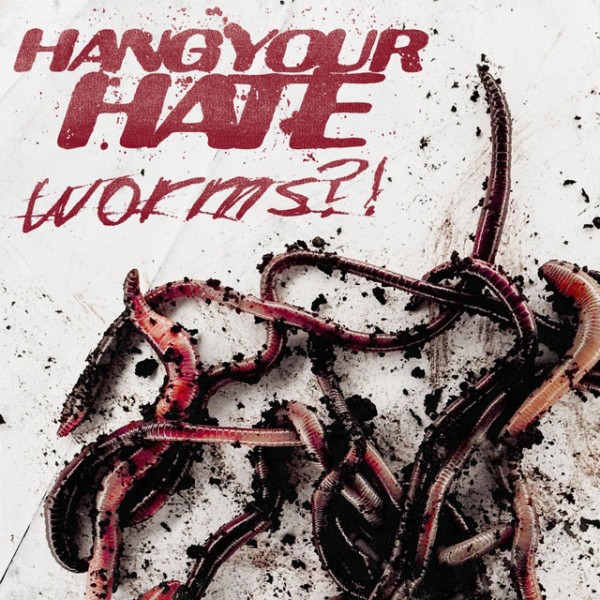 Hang Your Hate - Worms?! (Single) (2026)